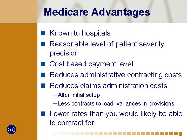 Medicare Advantages n Known to hospitals n Reasonable level of patient severity precision n