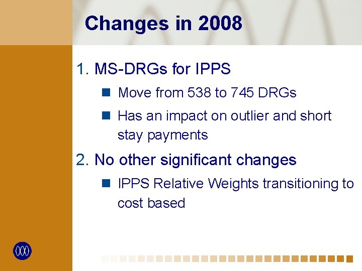 Changes in 2008 1. MS-DRGs for IPPS n Move from 538 to 745 DRGs