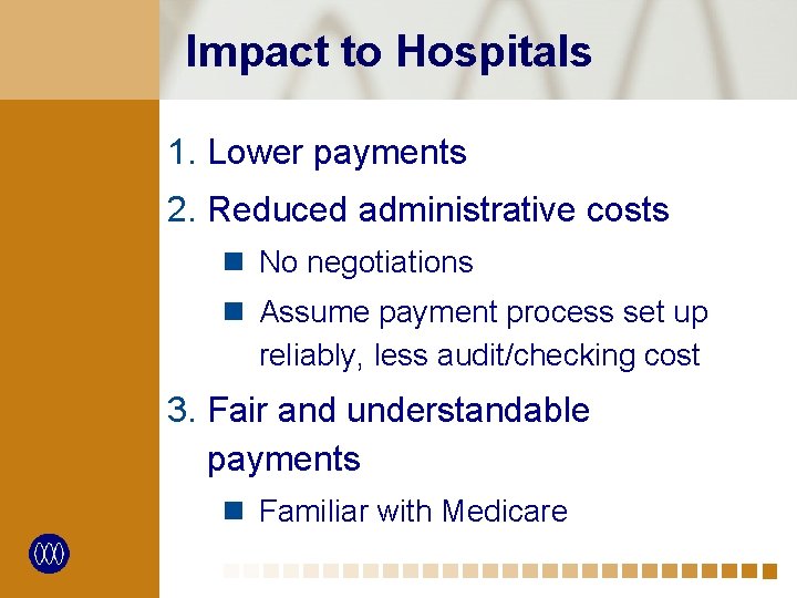 Impact to Hospitals 1. Lower payments 2. Reduced administrative costs n No negotiations n