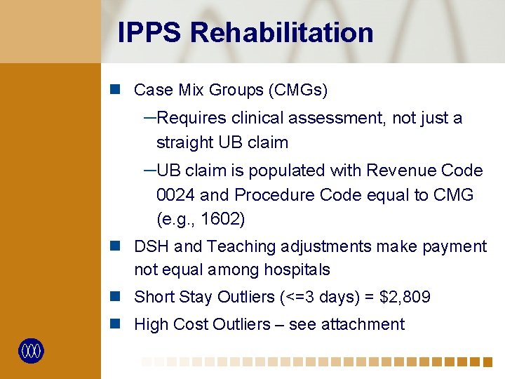 IPPS Rehabilitation n Case Mix Groups (CMGs) ─Requires clinical assessment, not just a straight