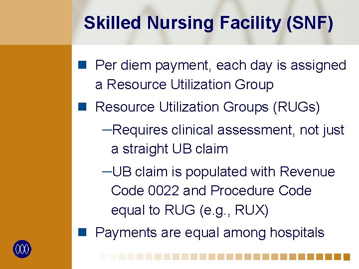 Skilled Nursing Facility (SNF) n Per diem payment, each day is assigned a Resource