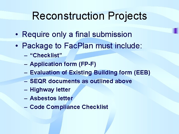 Reconstruction Projects • Require only a final submission • Package to Fac. Plan must