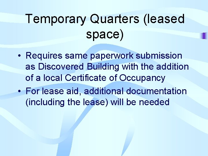 Temporary Quarters (leased space) • Requires same paperwork submission as Discovered Building with the