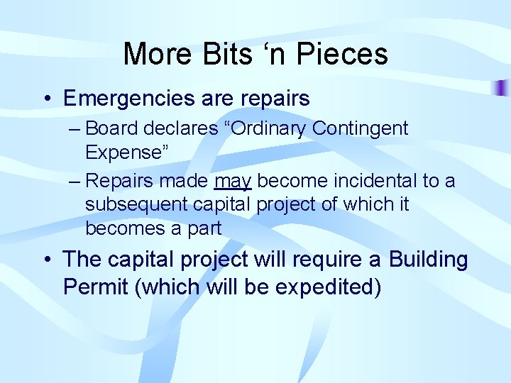 More Bits ‘n Pieces • Emergencies are repairs – Board declares “Ordinary Contingent Expense”