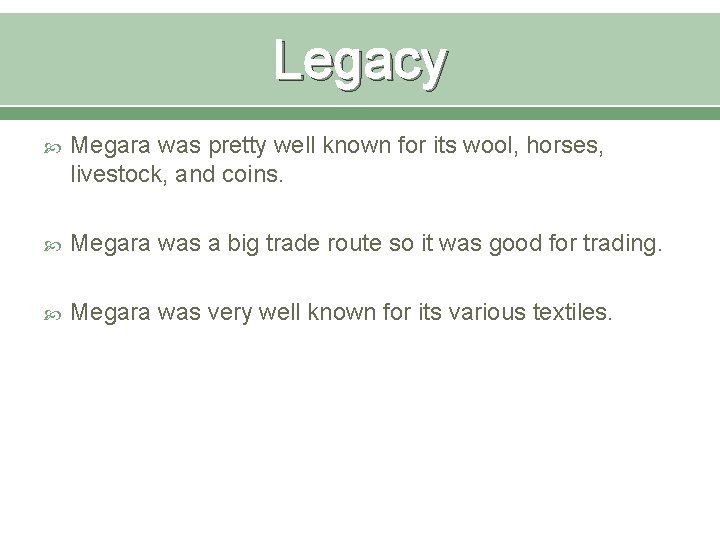 Legacy Megara was pretty well known for its wool, horses, livestock, and coins. Megara