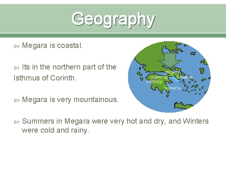 Geography Megara is coastal. Its in the northern part of the Isthmus of Corinth.