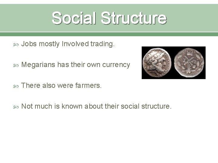 Social Structure Jobs mostly Involved trading. Megarians has their own currency There also were