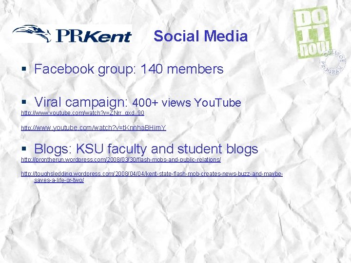 Social Media § Facebook group: 140 members § Viral campaign: 400+ views You. Tube