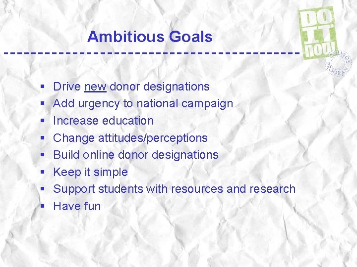 Ambitious Goals § § § § Drive new donor designations Add urgency to national