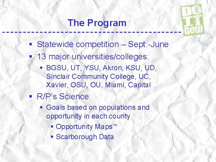 The Program § Statewide competition – Sept. -June § 13 major universities/colleges: § BGSU,