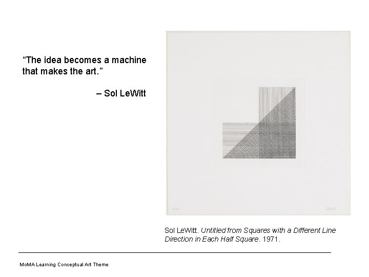 “The idea becomes a machine that makes the art. ” – Sol Le. Witt.