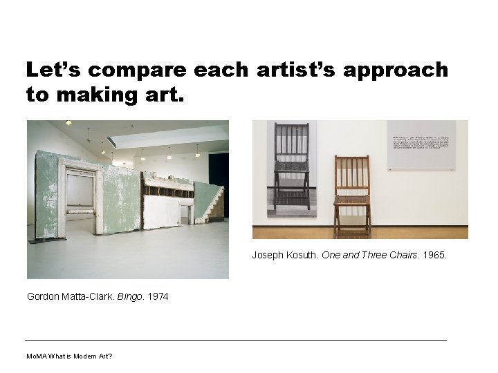 Let’s compare each artist’s approach to making art. Joseph Kosuth. One and Three Chairs.