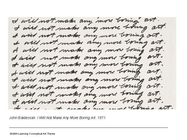 John Baldessari. I Will Not Make Any More Boring Art. 1971 Mo. MA Learning