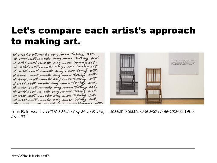 Let’s compare each artist’s approach to making art. John Baldessari. I Will Not Make