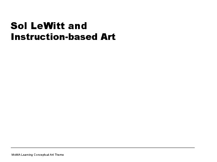 Sol Le. Witt and Instruction-based Art Mo. MA Learning Conceptual Art Theme 