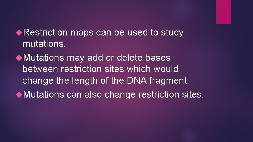 Restriction maps can be used to study mutations. Mutations may add or delete Restriction maps can be used to study mutations. Mutations may add or delete