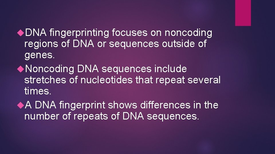  DNA fingerprinting focuses on noncoding regions of DNA or sequences outside of genes.