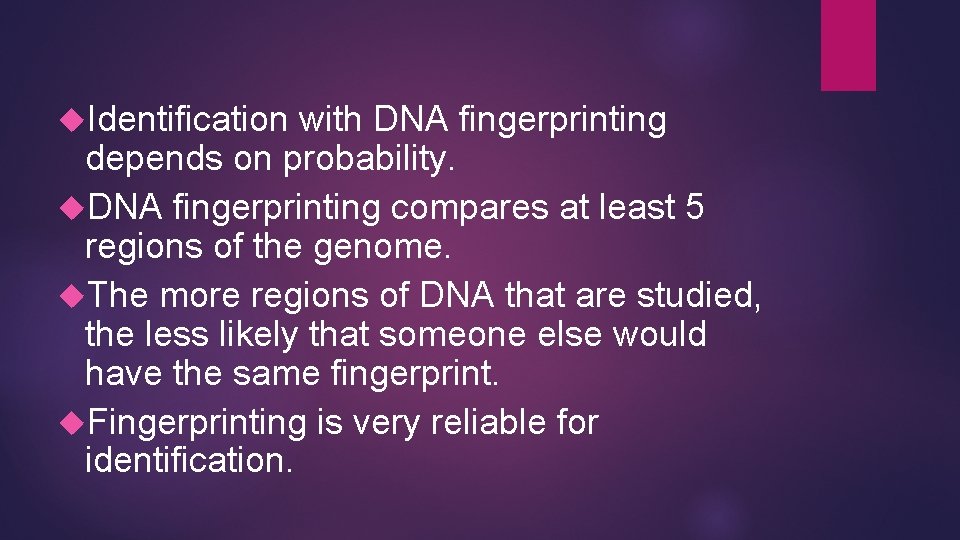 Identification with DNA fingerprinting depends on probability. DNA fingerprinting compares at least 5 Identification with DNA fingerprinting depends on probability. DNA fingerprinting compares at least 5