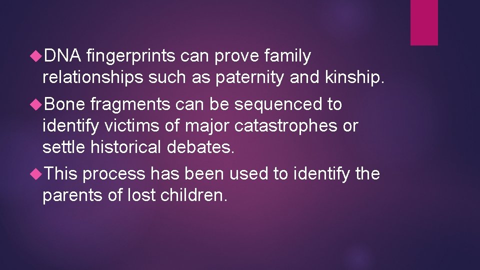  DNA fingerprints can prove family relationships such as paternity and kinship. Bone fragments