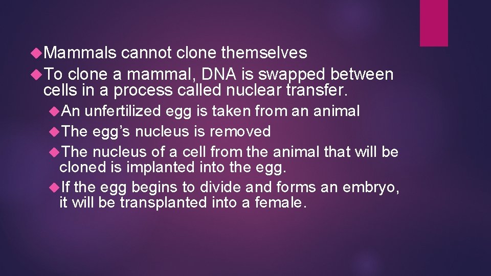  Mammals cannot clone themselves To clone a mammal, DNA is swapped between cells