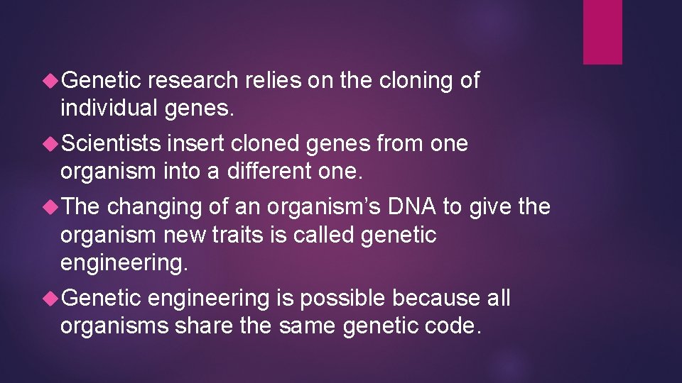  Genetic research relies on the cloning of individual genes. Scientists insert cloned genes