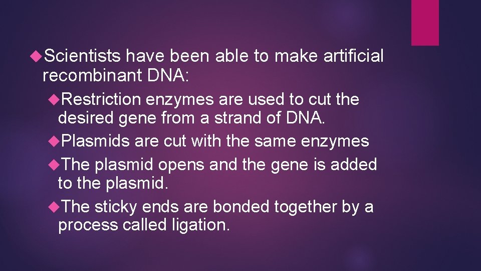 Scientists have been able to make artificial recombinant DNA: Restriction enzymes are used Scientists have been able to make artificial recombinant DNA: Restriction enzymes are used