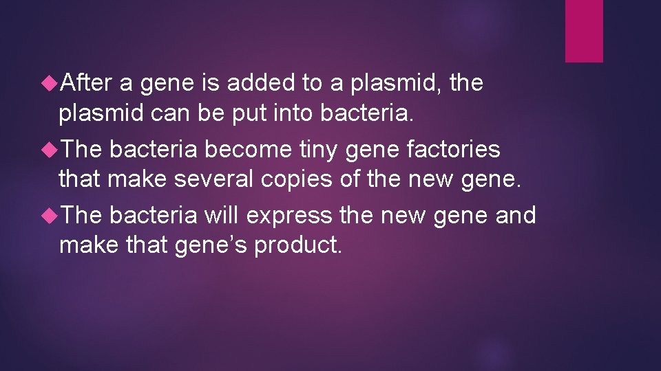  After a gene is added to a plasmid, the plasmid can be put