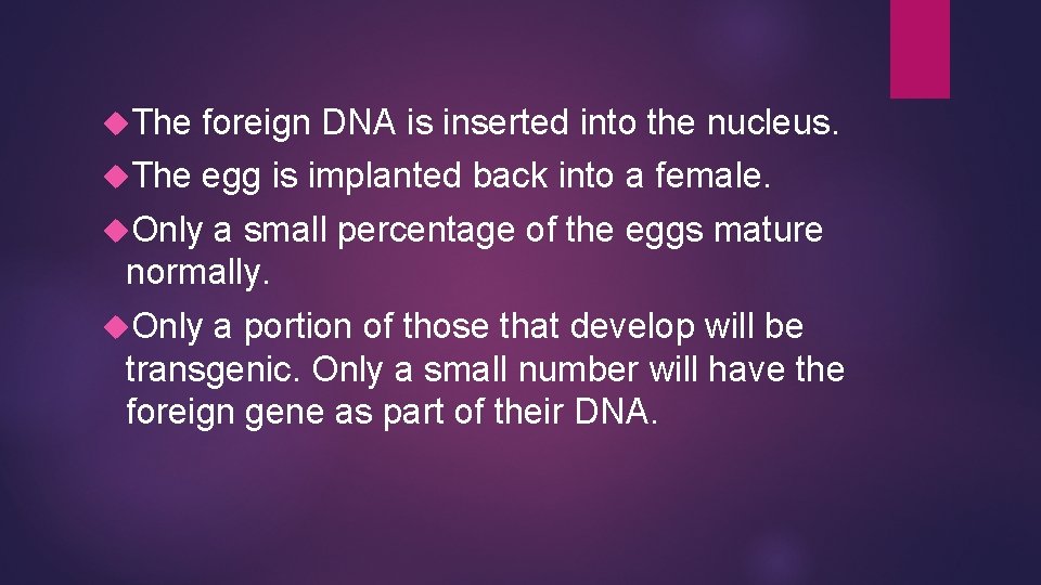  The foreign DNA is inserted into the nucleus. The egg is implanted back