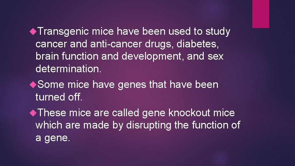  Transgenic mice have been used to study cancer and anti-cancer drugs, diabetes, brain