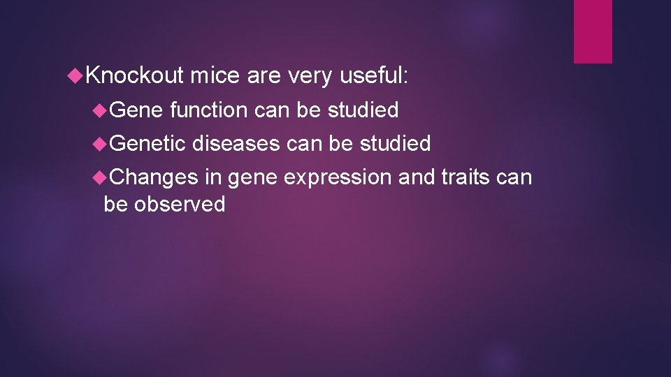  Knockout Gene mice are very useful: function can be studied Genetic diseases can