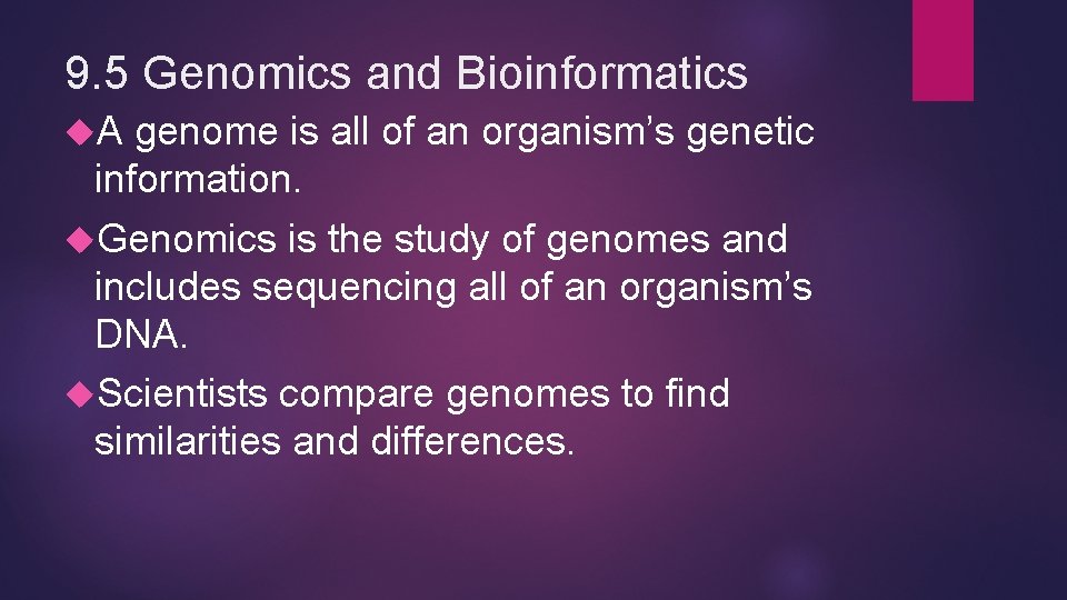 9. 5 Genomics and Bioinformatics A genome is all of an organism’s genetic information. 9. 5 Genomics and Bioinformatics A genome is all of an organism’s genetic information.