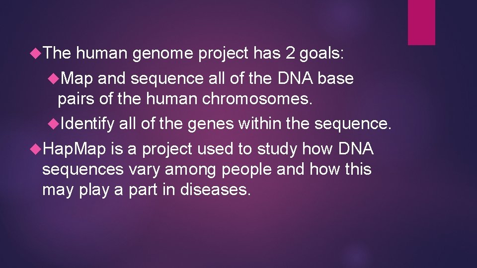  The human genome project has 2 goals: Map and sequence all of the