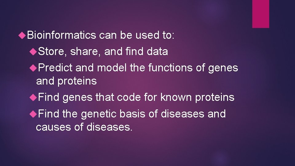  Bioinformatics can be used to: Store, share, and find data Predict and model