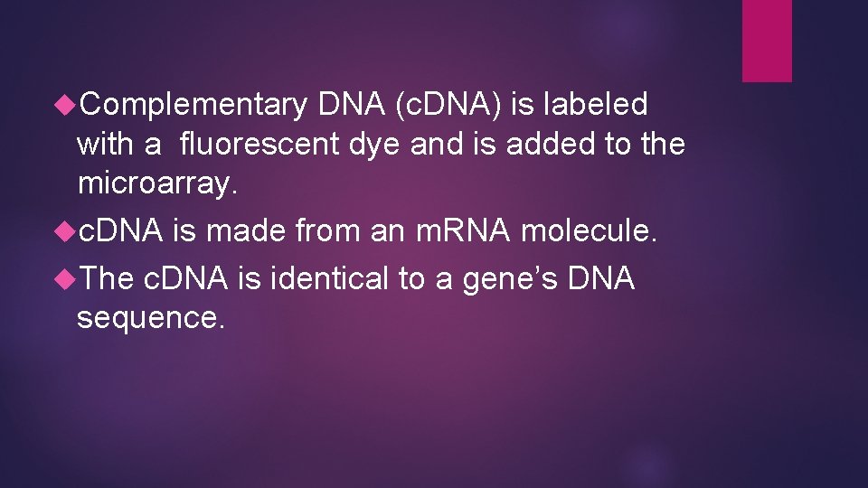 Complementary DNA (c. DNA) is labeled with a fluorescent dye and is added Complementary DNA (c. DNA) is labeled with a fluorescent dye and is added