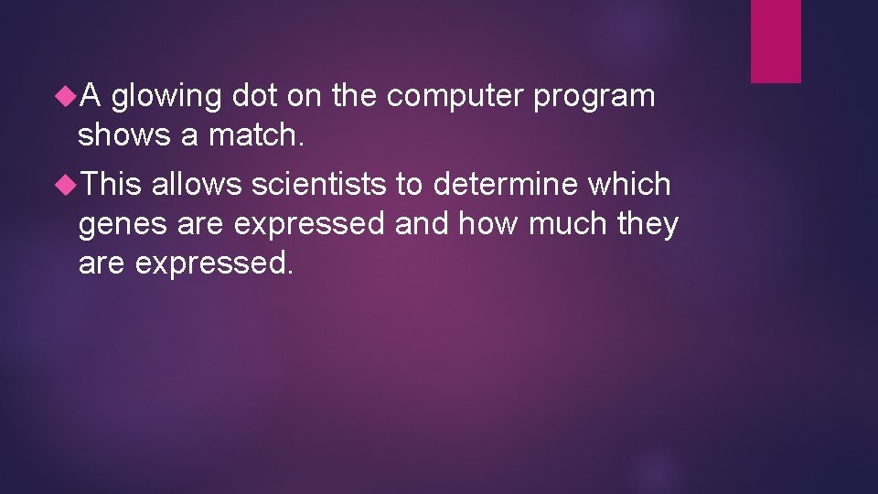  A glowing dot on the computer program shows a match. This allows scientists