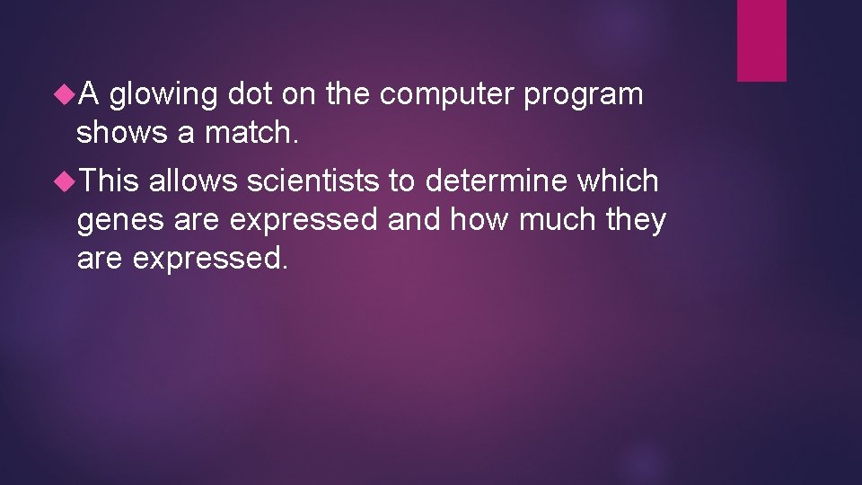 A glowing dot on the computer program shows a match. This allows scientists A glowing dot on the computer program shows a match. This allows scientists