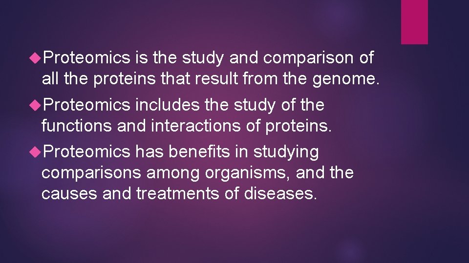  Proteomics is the study and comparison of all the proteins that result from