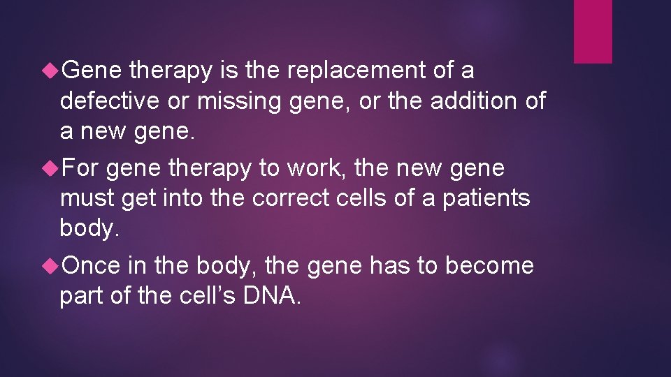 Gene therapy is the replacement of a defective or missing gene, or the Gene therapy is the replacement of a defective or missing gene, or the
