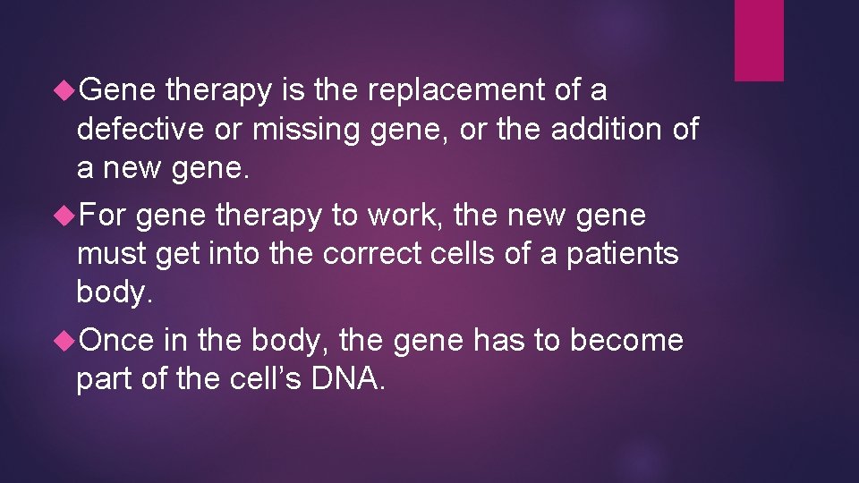  Gene therapy is the replacement of a defective or missing gene, or the