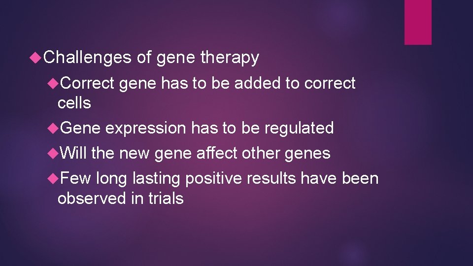  Challenges Correct of gene therapy gene has to be added to correct cells