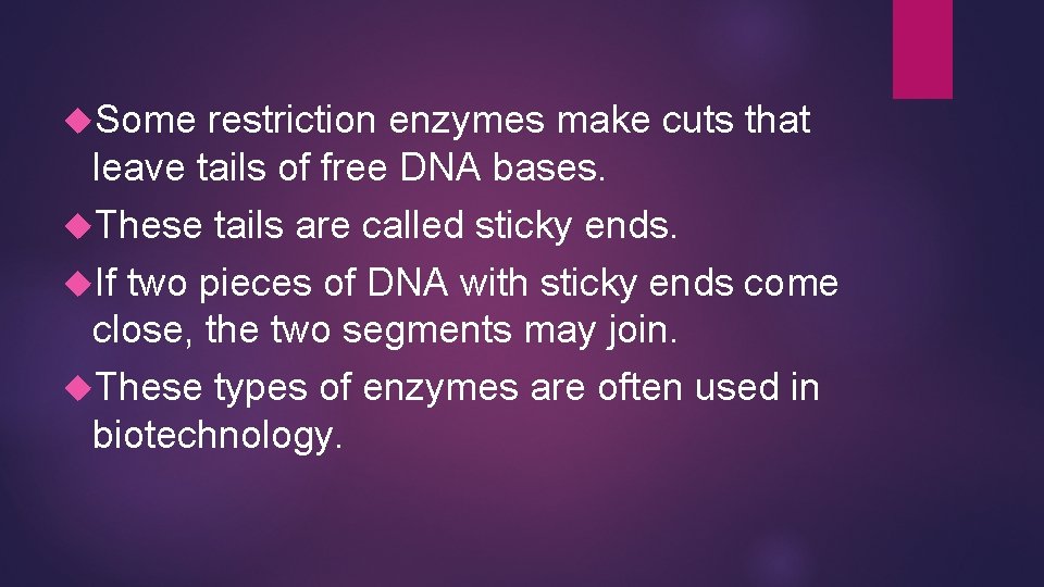  Some restriction enzymes make cuts that leave tails of free DNA bases. These