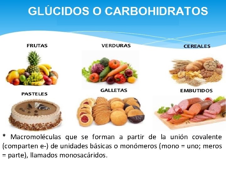 * Macromoléculas que se forman a partir de la unión covalente (comparten e-) de