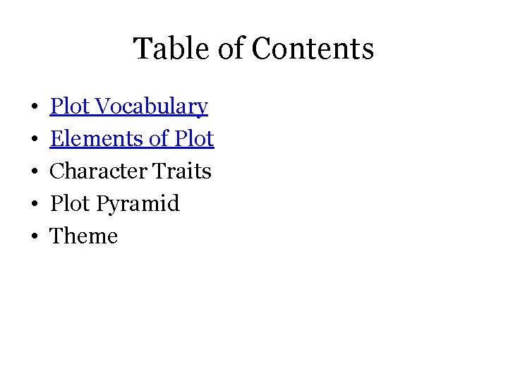 Table of Contents • • • Plot Vocabulary Elements of Plot Character Traits Plot