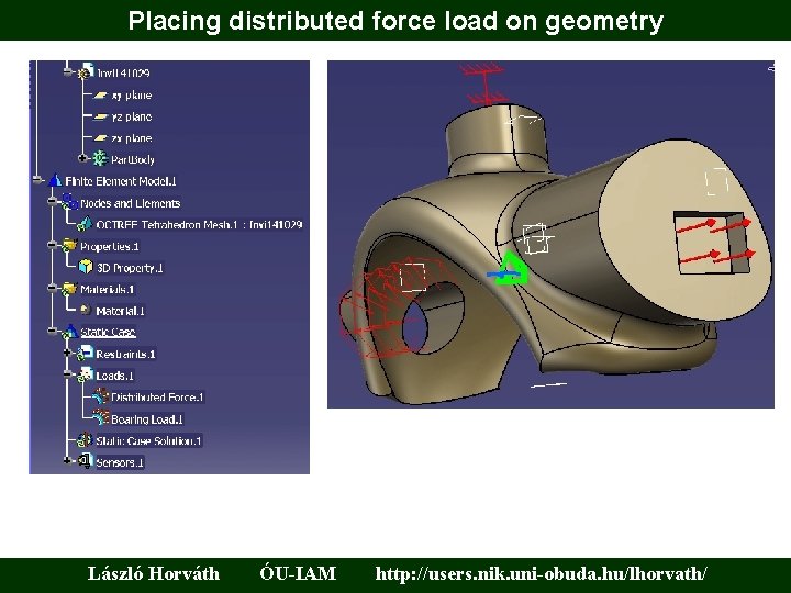 Placing distributed force load on geometry László Horváth ÓU-IAM http: //users. nik. uni-obuda. hu/lhorvath/