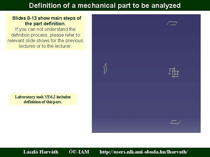 Definition of a mechanical part to be analyzed Slides 8 -13 show main steps