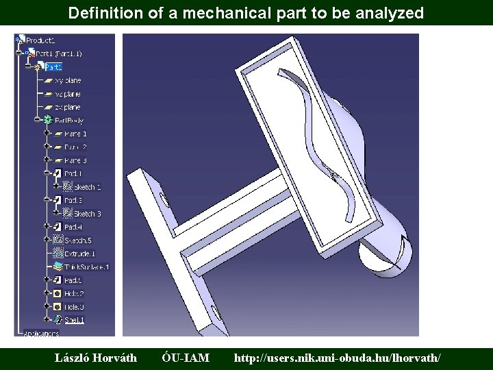 Definition of a mechanical part to be analyzed László Horváth ÓU-IAM http: //users. nik.