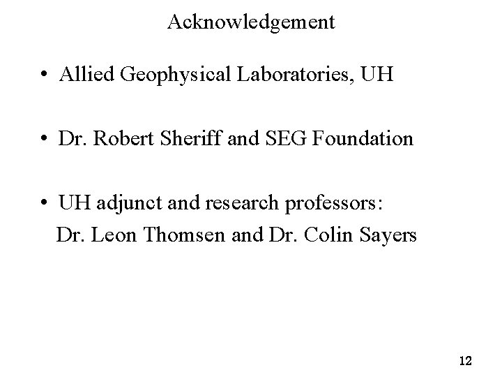 Acknowledgement • Allied Geophysical Laboratories, UH • Dr. Robert Sheriff and SEG Foundation •