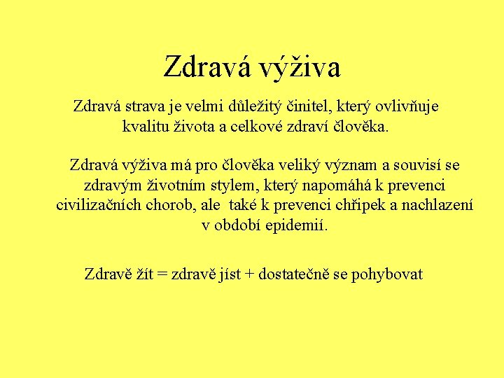 Zdravá výživa Zdravá strava je velmi důležitý činitel, který ovlivňuje kvalitu života a celkové