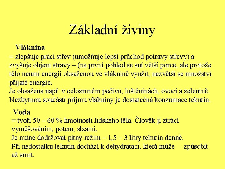 Základní živiny Vláknina = zlepšuje práci střev (umožňuje lepší průchod potravy střevy) a zvyšuje