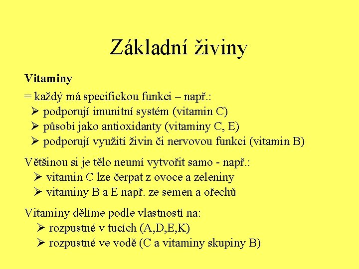 Základní živiny Vitaminy = každý má specifickou funkci – např. : Ø podporují imunitní